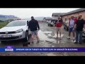 APROAPE 300 DE TURIȘTI AU TRĂIT CLIPE DE GROAZĂ ÎN BUCOVINA