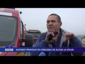 ACCIDENT PROVOCAT DE CONSUMUL DE ALCOOL LA VOLAN