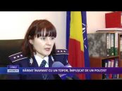 BĂRBAT ÎNARMAT CU UN TOPOR, ÎMPUŞCAT DE UN POLIŢIST