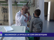 Aglomerație la spitalul de copii din Botoșani