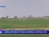 Legea anti-secetă pune guvernul în dificultate