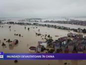 Inundații devastatoare în China