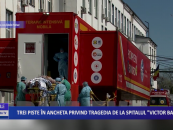 Trei piste în ancheta privind tragedia de la Spitalul „Victor Babeș”