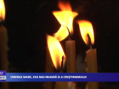 Vinerea Mare, cea mai neagră zi a Creștinismului