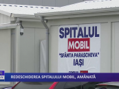 Redeschiderea spitalului mobil, amanata