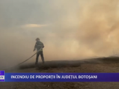 Incendiu de proporții în județul Botoșani