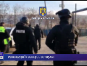 Percheziții în județul Botoșani