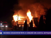 INCENDIU DEVASTATOR INTR O COMUNĂ DIN JUDEȚUL BOTOȘANI