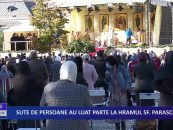 Sute de persoane au luat parte la hramul Sf. Parascheva