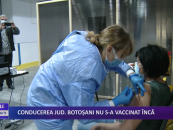 Conducerea județului Botoșani nu s-a vaccinat încă