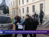 Opt polițiști de la Poliția Rutieră Botoșani au fost arestați